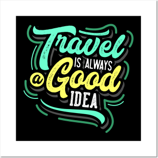 travel is always good idea Posters and Art